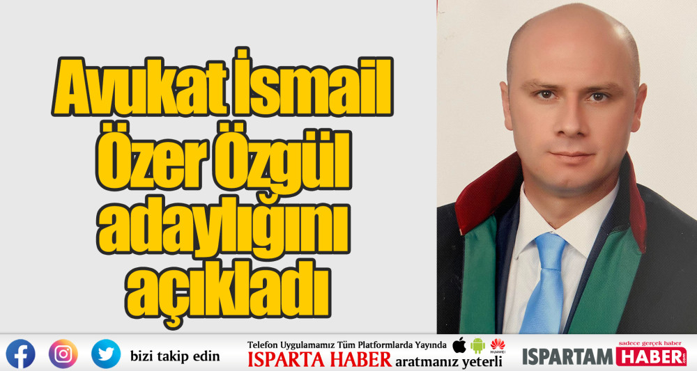 Avukat İsmail Özer Özgül adaylığını açıkladı