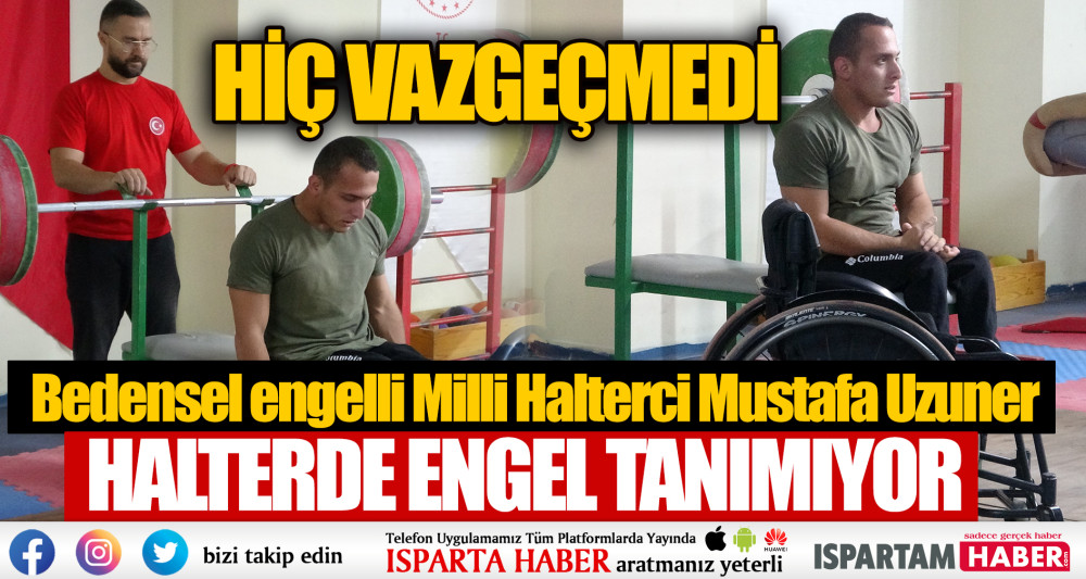 Bedensel engelli Milli Halterci Mustafa Uzuner, halterde engel tanımıyor