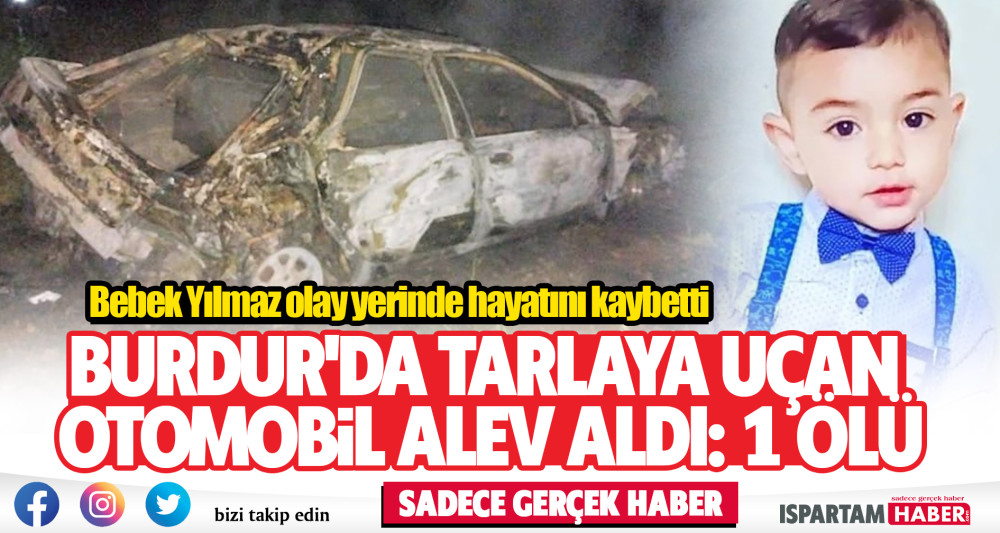 Burdur'da tarlaya uçan otomobil alev aldı: 1 ölü