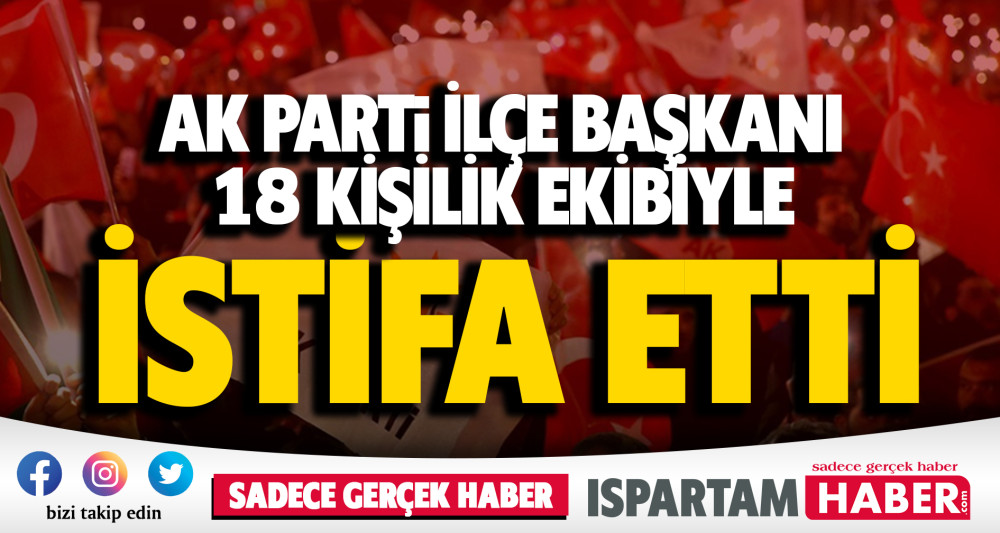 Isparta Ak Parti'de şok istifalar