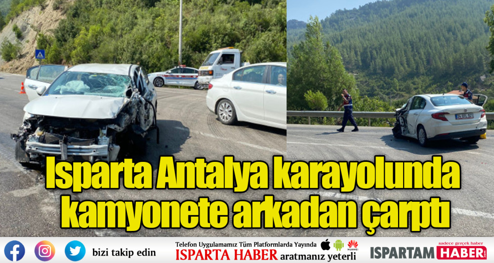 Isparta Antalya karayolunda kamyonete arkadan çarptı