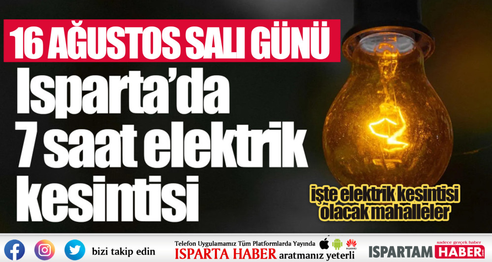 Isparta'da 2 Mahallede 7 saat elektrik kesintisi yapılacak