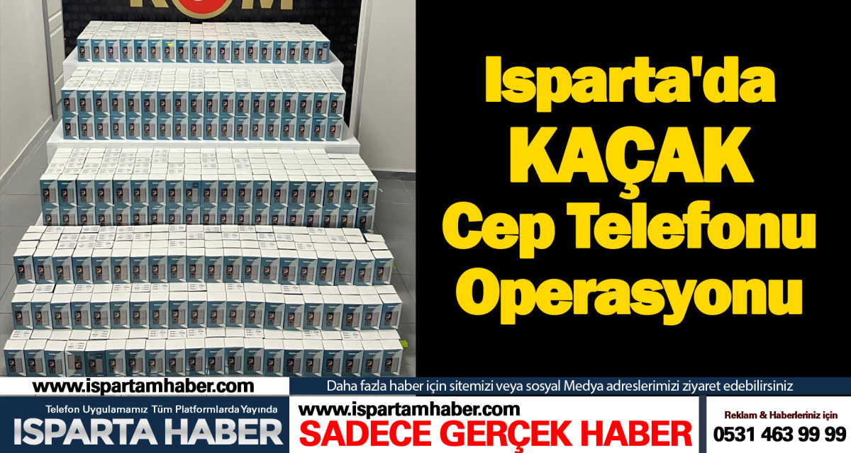 Isparta'da bin adet kaçak cep telefonu ele geçirildi