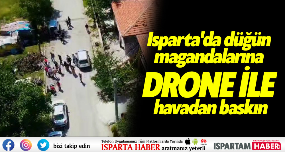 Isparta'da düğün magandalarına drone ile havadan baskın
