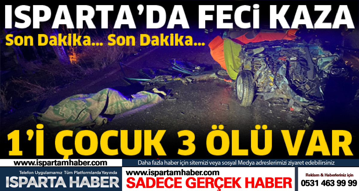 Şarkikaraağaç'ta korkunç kaza : 1’i çocuk 3 kişi hayatını kaybetti