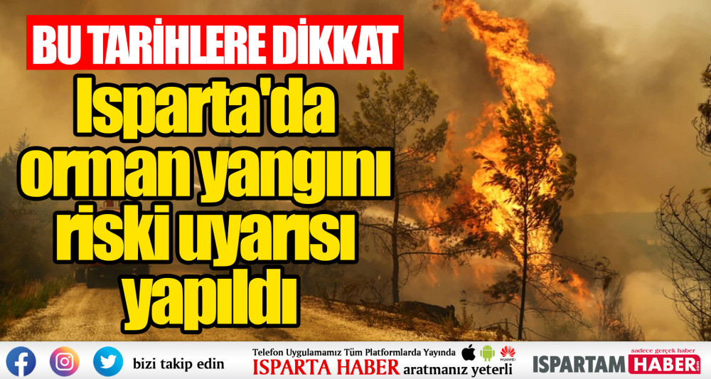 Isparta'da orman yangını riski uyarısı yapıldı