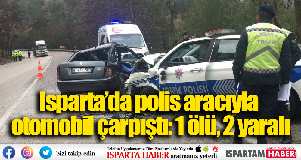 Isparta’da polis aracıyla otomobil çarpıştı: 1 ölü, 2 yaralı