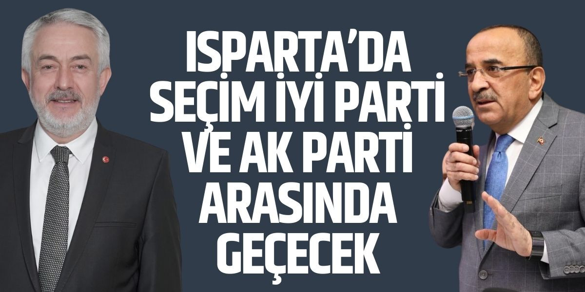 Isparta’da seçim İYİ Parti ve AK Parti arasında geçecek