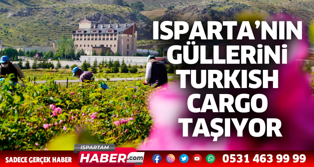 Isparta’nın Güllerini Turkish Cargo taşıyor