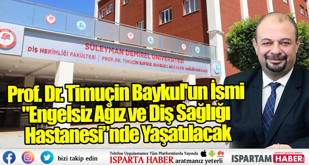 Prof. Dr. Timuçin Baykul'un İsmi Engelsiz Ağız ve Diş Sağlığı Hastanesi'nde Yaşatılacak