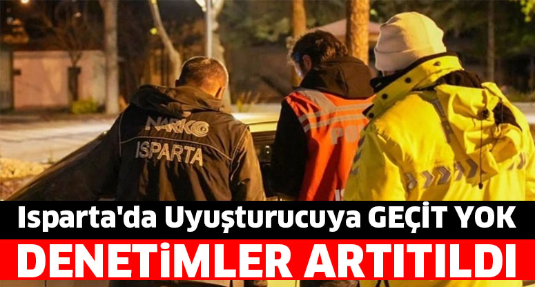 Isparta İl Emniyet Müdürlüğü’ne bağlı Narkotik Suçlarla Mücadele Şube Müdürlüğü