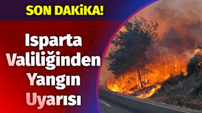 Isparta Valiliği, hava sıcaklıklarının artması ve nem oranının düşmesiyle birlikte