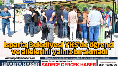 Isparta Belediyesi, 2025 Yükseköğretim Kurumları Sınavı’na (YKS) giren öğrenciler ve