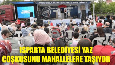 Isparta Belediyesi, yaz mevsiminin dolu dolu yaşanması için etkinliklerle mahallelere