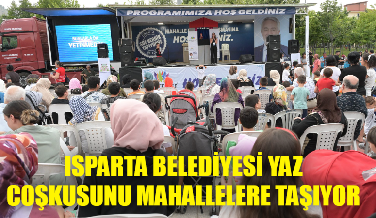 Isparta Belediyesi, yaz mevsiminin dolu dolu yaşanması için etkinliklerle mahallelere